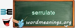 WordMeaning blackboard for serrulate